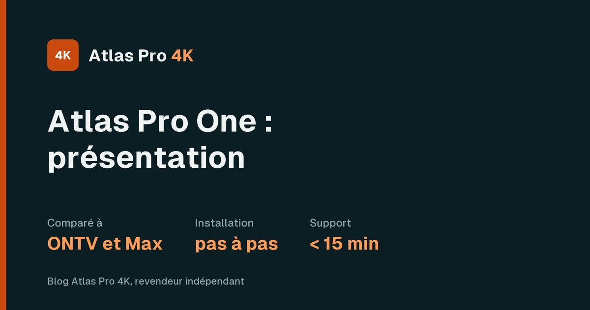 Atlas Pro One : présentation et comparaison avec Atlas Pro ONTV et Max