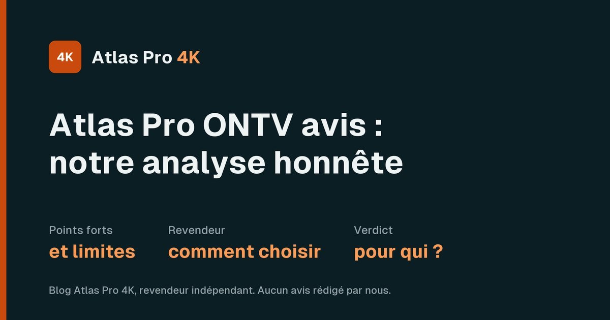 Atlas Pro ONTV avis : points forts, limites et choix du revendeur