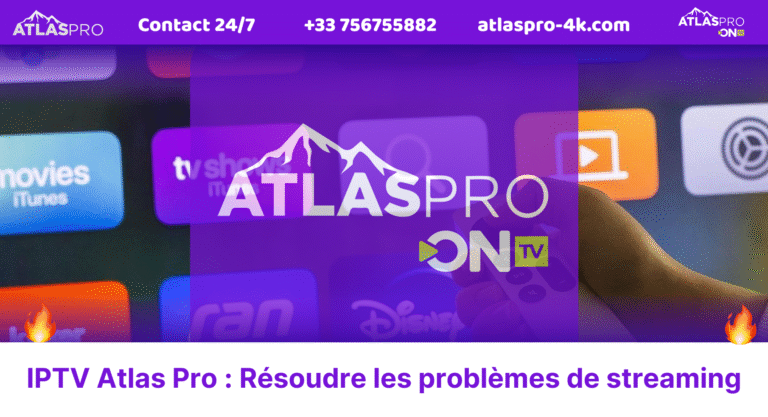 IPTV Atlas Pro : Résoudre les problèmes de streaming